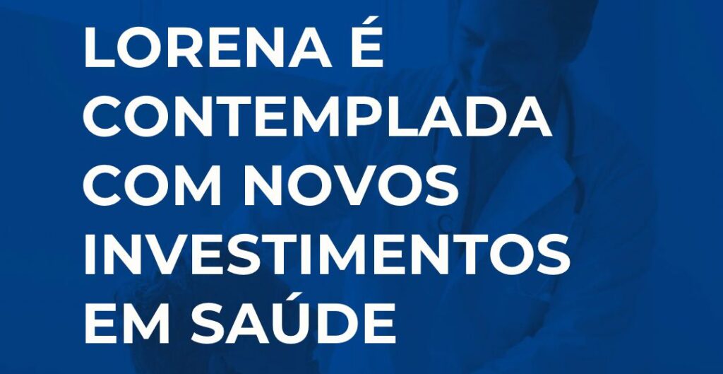 Lorena é contemplada com novos investimentos em saúde pelo novo pac seleções Lorena É Contemplada Com Novos Investimentos Em Saúde Pelo Novo Pac Seleções